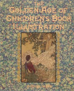 The Golden Age of Children's Book Illustration by Richard Dalby