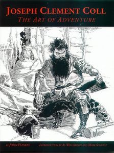 Joseph Clement Coll: The Art Of Adventure by John Fleskes. Introduction by Al Williamson and Mark Schultz