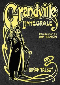 Grandville L'Intégrale: The Complete Grandville Series by Bryan Talbot, Ian Rankin