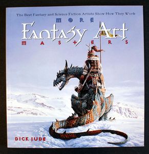 More Fantasy Art Masters: The Best Fantasy and Science Fiction Artists Show How They Work by Dick Jude