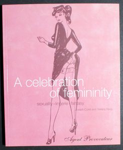 Agent Provocateur: A Celebration of Femininity: Sexuality - Lingerie - Fantasy by Joseph Corre, Serena Rees