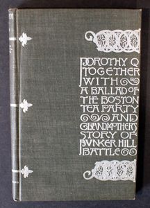 Dorothy Q Together With a Ballad of the Boston Tea Party & Grandmother's Story of Bunker Hill Battle by Oliver Wendell Holmes