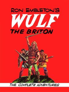 Ron Embleton's Wulf the Briton: The Complete Adventures by Ron Embleton