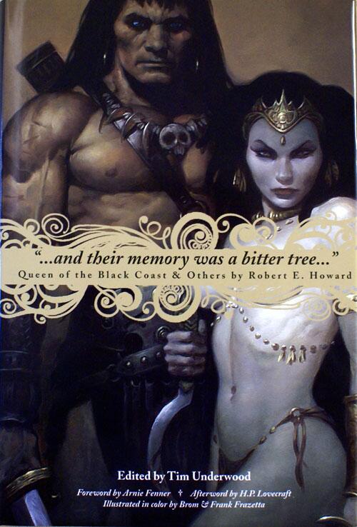 “…And Their Memory was a Bitter Tree...” by Robert E. Howard, edited by Tim Underwood; foreword by Arnie Fenner; afterword by H. P. Lovecraft.