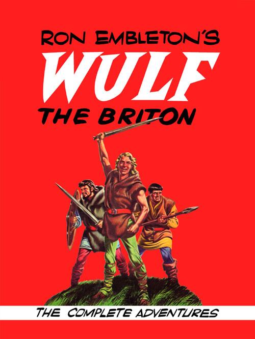 Ron Embleton's Wulf the Briton: The Complete Adventures by Ron Embleton