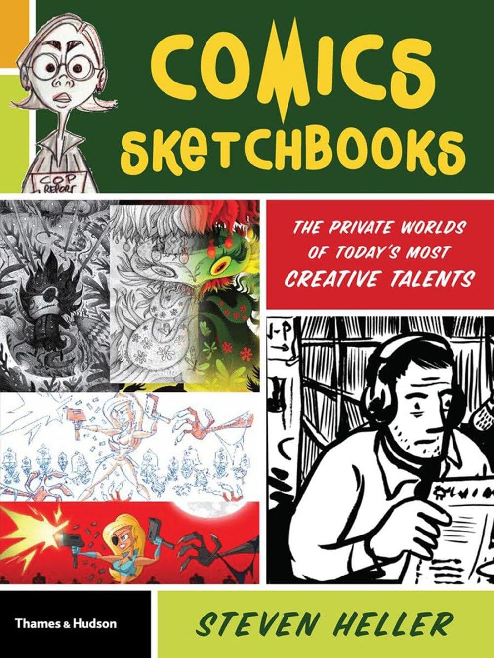 Comics Sketchbooks: The Private Worlds of Today's Most Creative Talents by Steven Heller