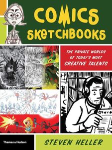 Comics Sketchbooks: The Private Worlds of Today's Most Creative Talents by Steven Heller