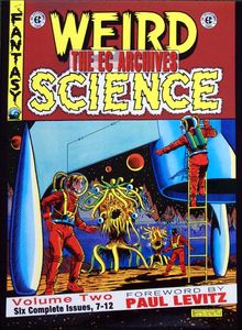 The EC Archives: Weird Science Volume 2 by Stories by Al Feldstein, William Gaines, illustrators include Wally Wood, Harvey Kurtzman, Joe Orlando, Jac
