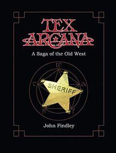 Tex Arcana: A Saga of the Old West by John Findley