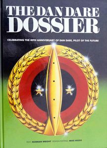 The Dan Dare Dossier: Celebrating the 40th Anniversary of Dan Dare, Pilot of the Future by Norman Wright, Mike Higgs