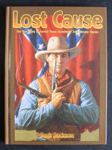 Lost Cause: John Wesley Hardin, the Taylor Sutton Feud, and Reconstruction Texas by Jack Jackson