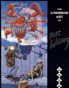 The Lowbrow Art of Robert Williams by Robert Williams