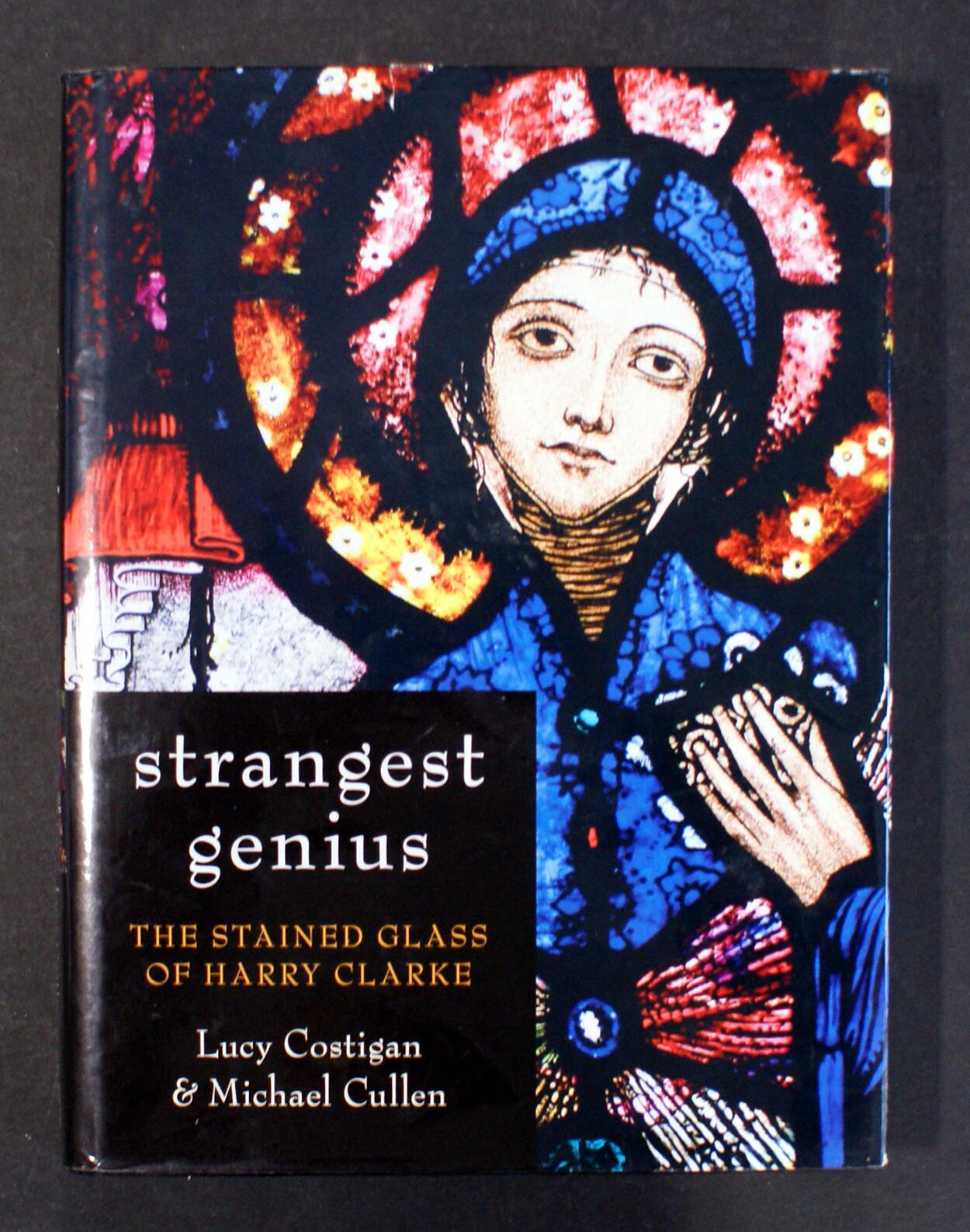 Strangest Genius: The Stained Glass of Harry Clarke by Lucy Costigan, Michael Cullen