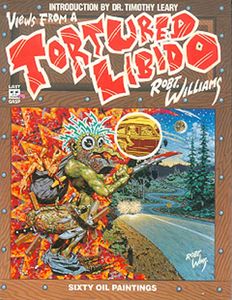 Views From A Tortured Libido by Robert Williams, Timothy Leary (intro.)