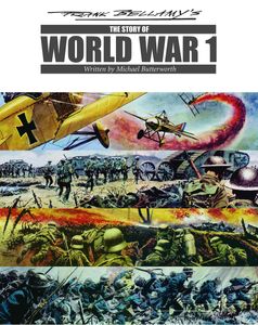 Frank Bellamy's Story of World War 1 (Publisher File Copy) by Michael Butterworth, Frank Bellamy, edited by Steve Holland, introduction by Norman Boyd