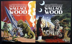 The Life and Legend of Wallace Wood: Volumes 1 & 2 by Wallace Wood, Howard Chaykin, Maria Reidelbach, Ed Piskor