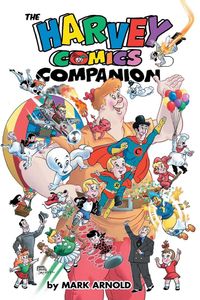 The Harvey Comics Companion by Mark Arnold