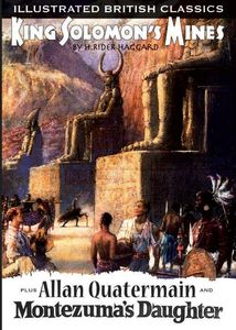 Illustrated British Classics: King Solomon's Mines + Allan Quatermain + Montezuma's Daughter by H Rider Haggard, introduction by Steve Holland
