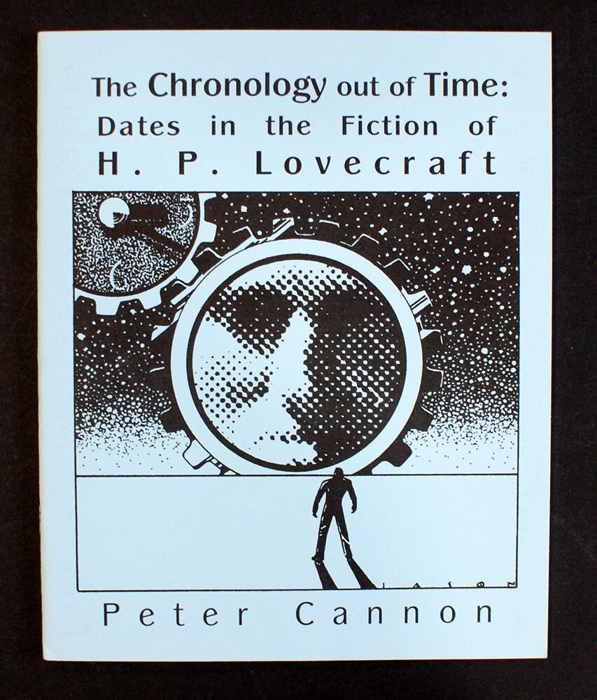 The Chronology Out Of Time: Dates in the Fiction of H. P. Lovecraft by Peter Canning