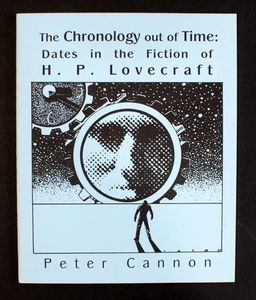The Chronology Out Of Time: Dates in the Fiction of H. P. Lovecraft by Peter Canning
