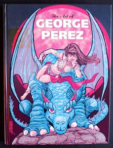 The Art of George Pérez by George Perez, Cliff Biggers, introduction by Jim Starlin