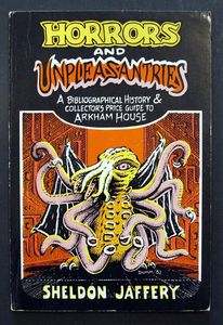 Horrors and Unpleasantries: A Bibliographical History & Collector's Price Guide To Arkham House by Sheldon Jaffery