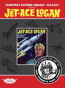 Fleetway Picture Library Classics: JET-ACE LOGAN featuring the art of Ron Turner and Kurt Caesar by Various; introductions by John Lawrence, David A R