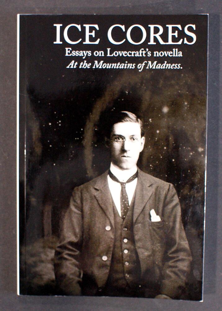 Ice Cores: Essays on Lovecraft's novella 'At the Mountains of Madness' by David Haden