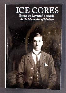 Ice Cores: Essays on Lovecraft's novella 'At the Mountains of Madness' by David Haden
