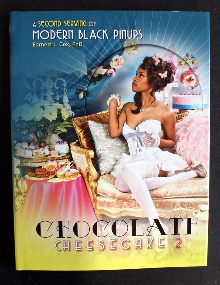 Chocolate Cheesecake 2: A Second Serving of Modern Black Pin-ups by Earnest L Cox