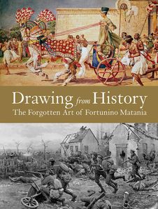 Drawing from History: The Forgotten Art of Fortunino Matania by Lucinda Gosling; foreword by James Gurney