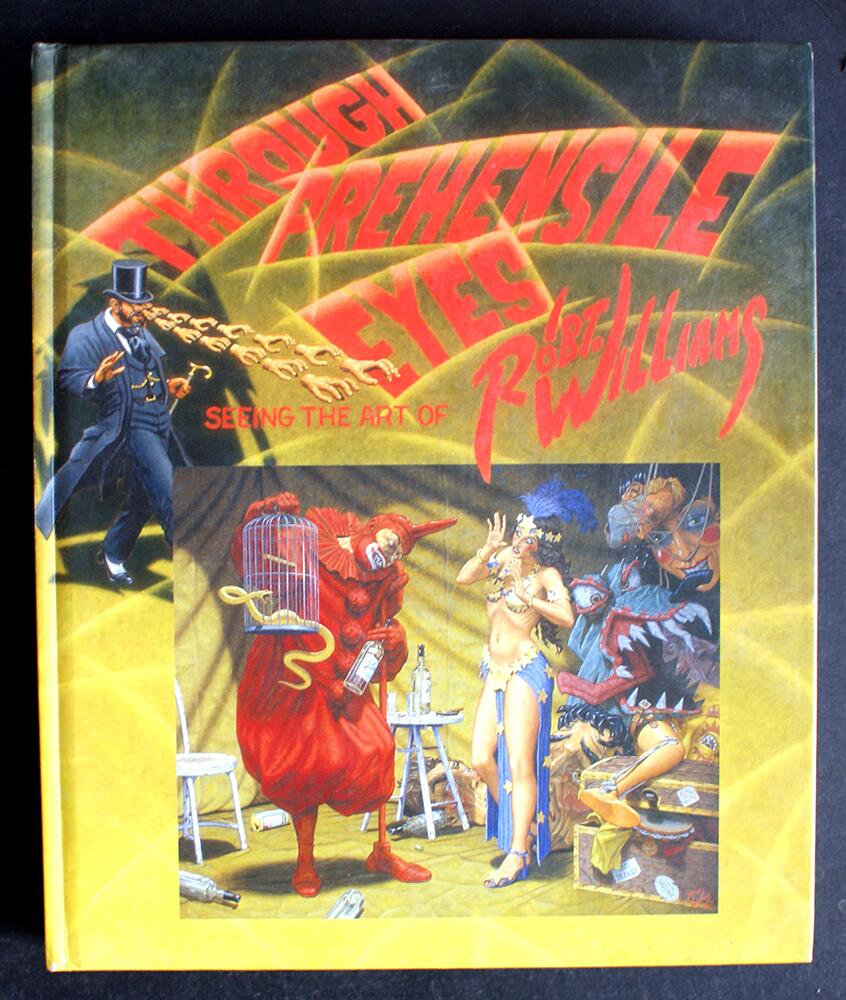 Through Prehensile Eyes: Seeing the Art of Robert Williams by Robert Williams