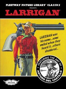 Fleetway Picture Library Classics: LARRIGAN featuring the art of Arturo del Castillo by Various; introduction by David A Roach