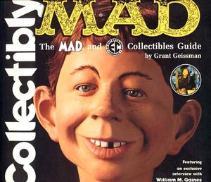 Collectibly Mad: The Mad and EC Collectibles Guide by Grant Geissman, William Gaines