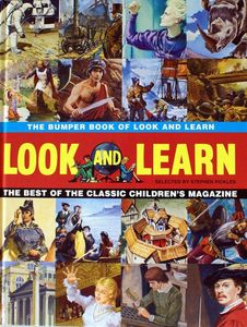The Bumper Book of Look and Learn: The Best of the Classic Children's Magazine by Edited by Stephen Pickles