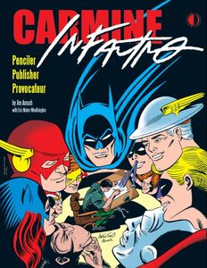 Carmine Infantino: Penciler, Publisher, Provocateur by Jim Amash, Eric Nolen-Weathington