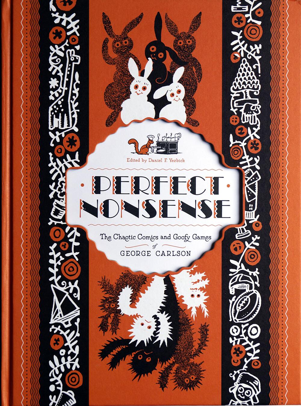 Perfect Nonsense: The Chaotic Comics and Goofy Games of George Carlson by Edited by Daniel F. Yezbick