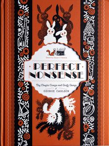 Perfect Nonsense: The Chaotic Comics and Goofy Games of George Carlson by Edited by Daniel F. Yezbick