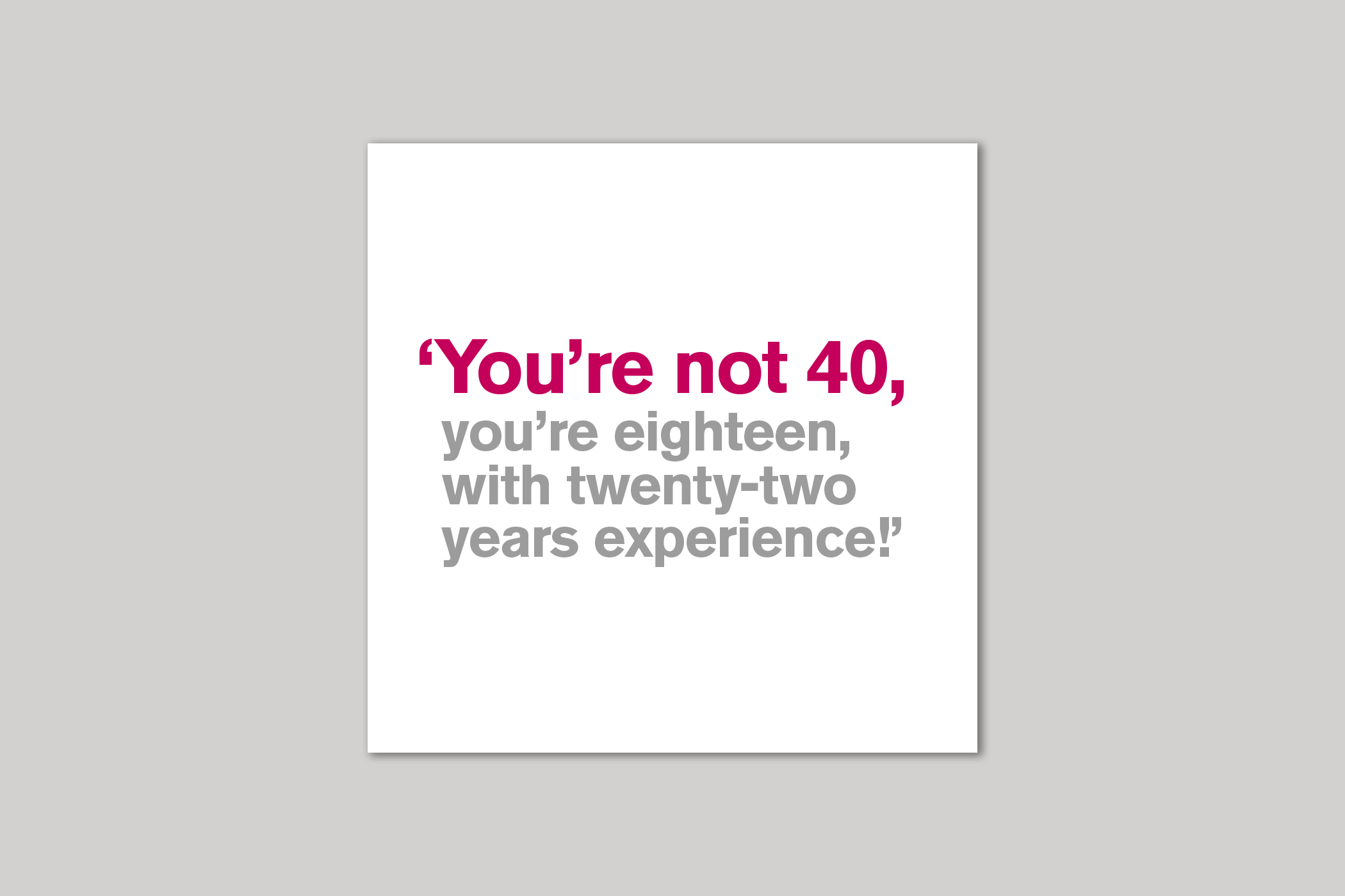 You're Not 40   40th card from Lyric range of quotation cards by Icon.