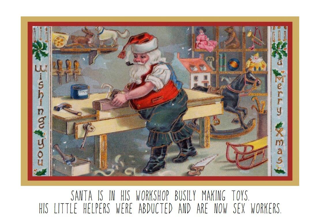 CAPTION: Santa is in his workshop busily making toys. His little helpers were abducted and are now sex workers.