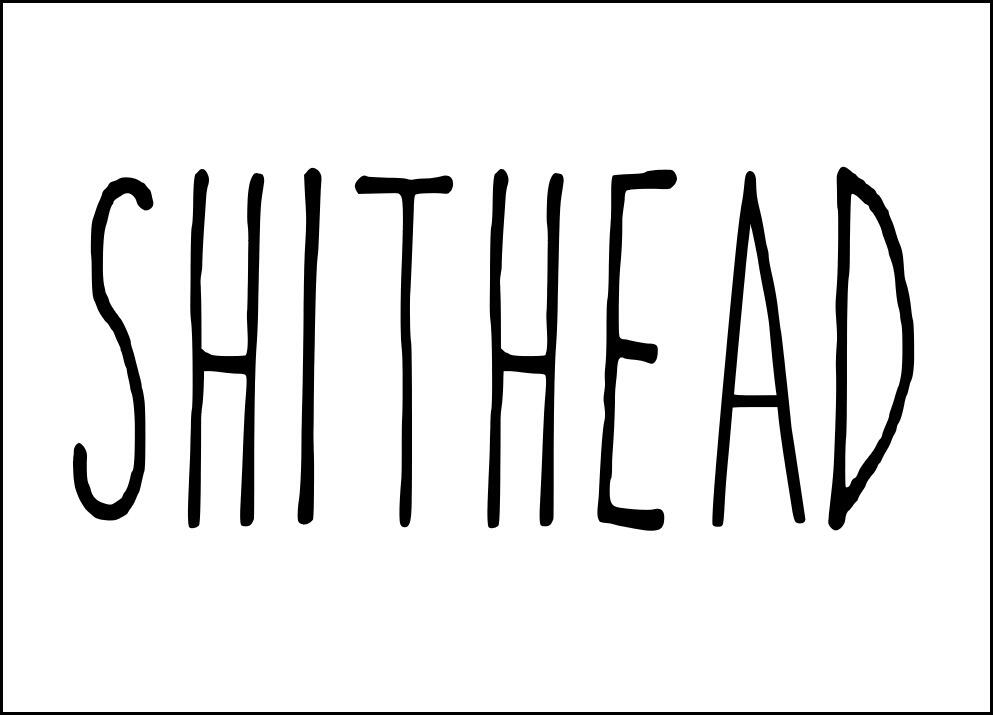 The word 'shithead'. Large black text on white background.