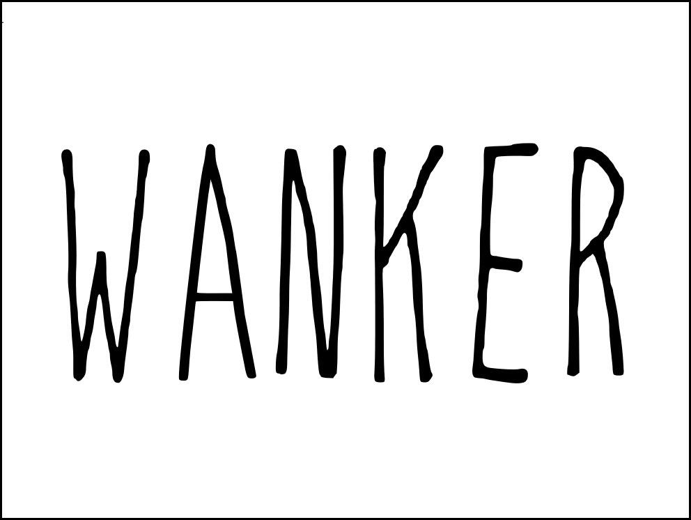 The word 'wanker'. Large black text on white background.