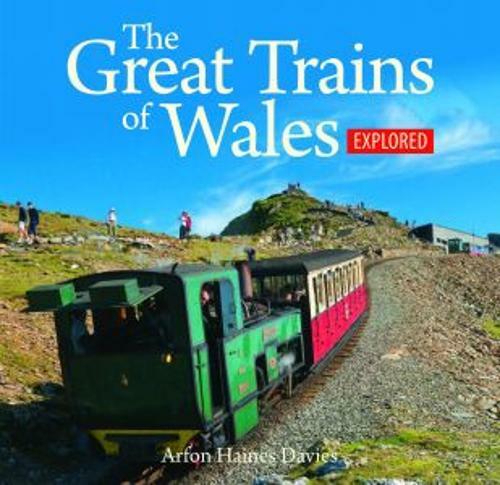 The Great Trains of Wales Explored by Arfon Haines Davies