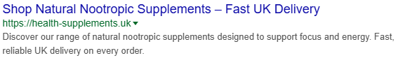 metadata on the search engine results page (SERP), Title: “Shop Natural Nootropic Supplements – Fast UK Delivery”, Description: "Discover our range of natural nootropic supplements designed to support focus and energy. Fast, reliable UK delivery on every order."