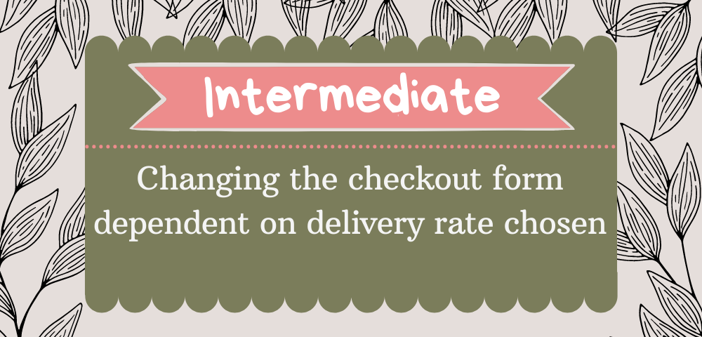 Changing the checkout form dependent on delivery rate chosen