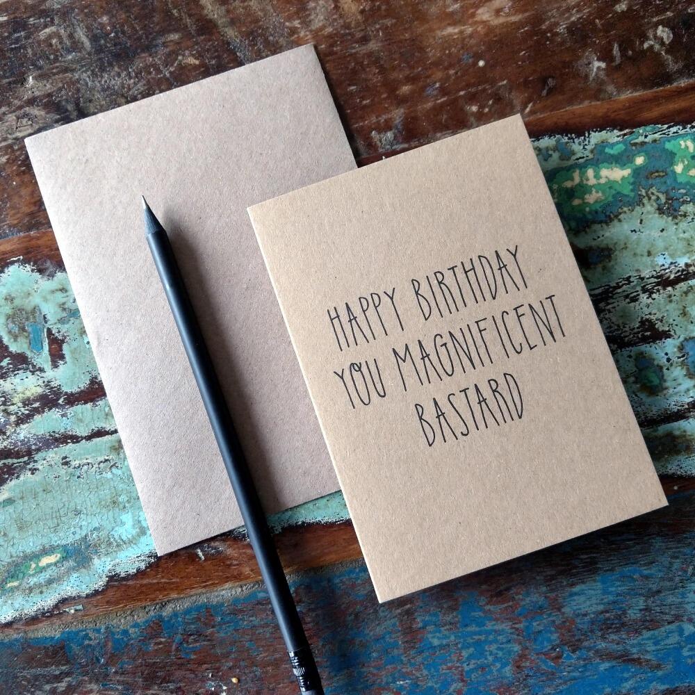 Happy Birthday You Magnificent Bastard Card