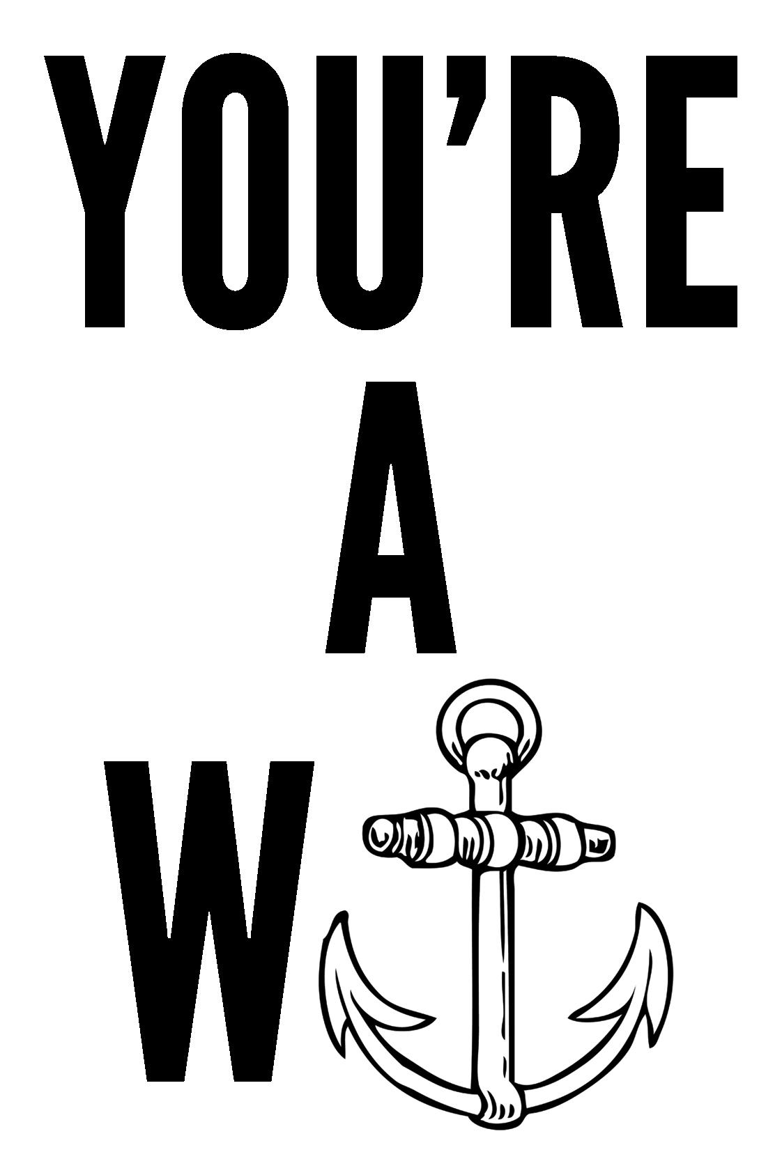 You're a W...anchor