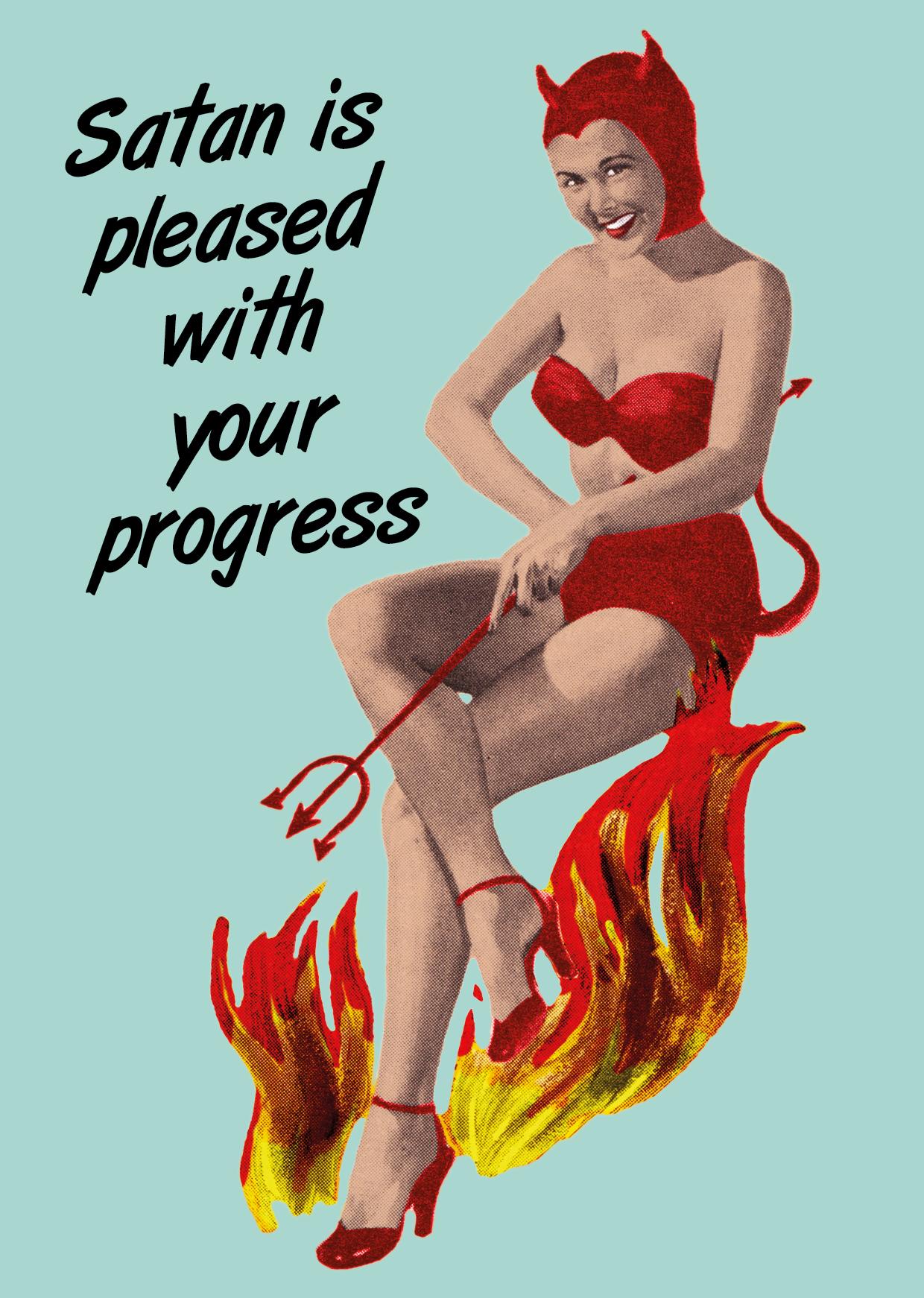 Satan is pleased with your progress
