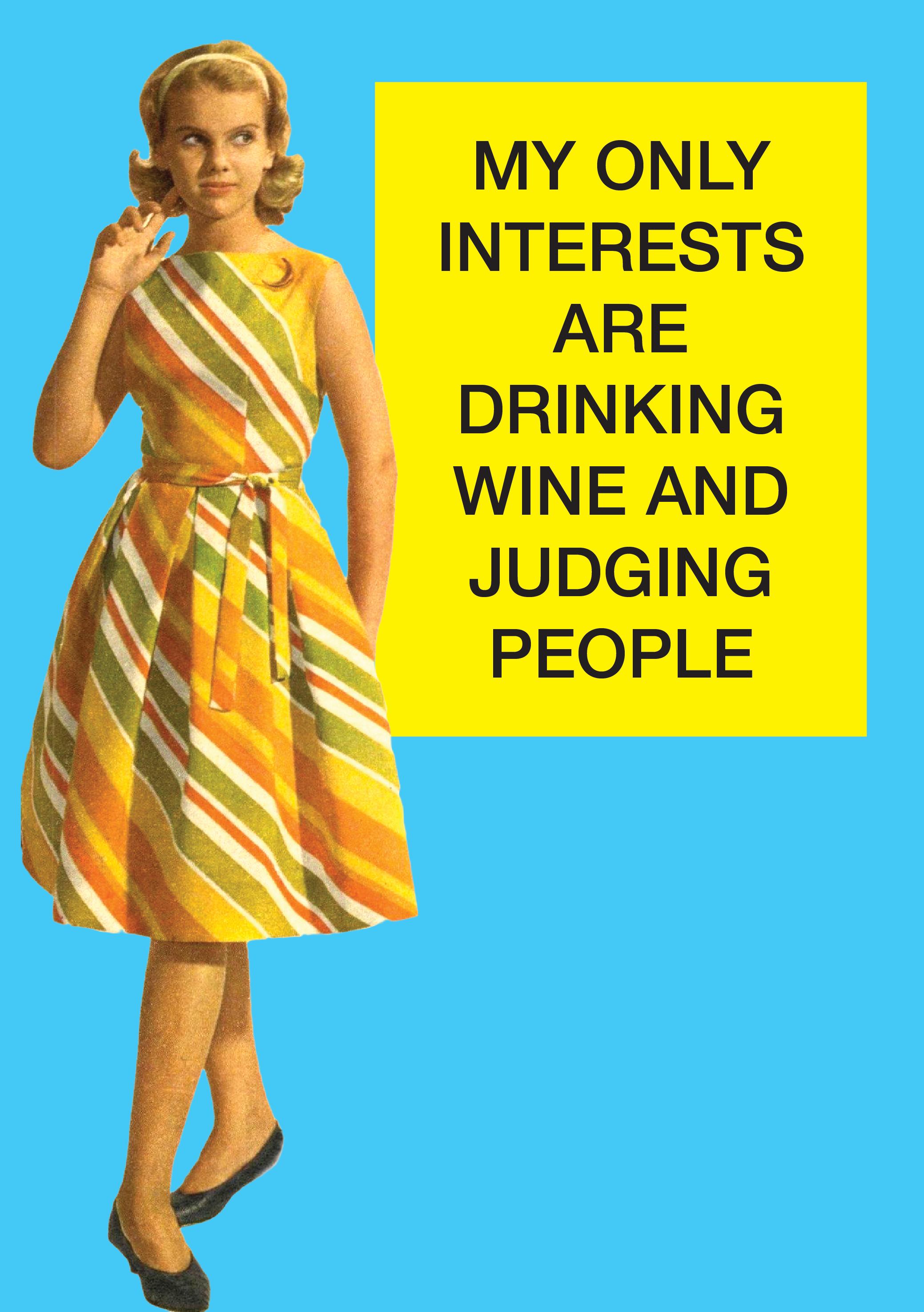My only interests are Drinking Wine and Judging People