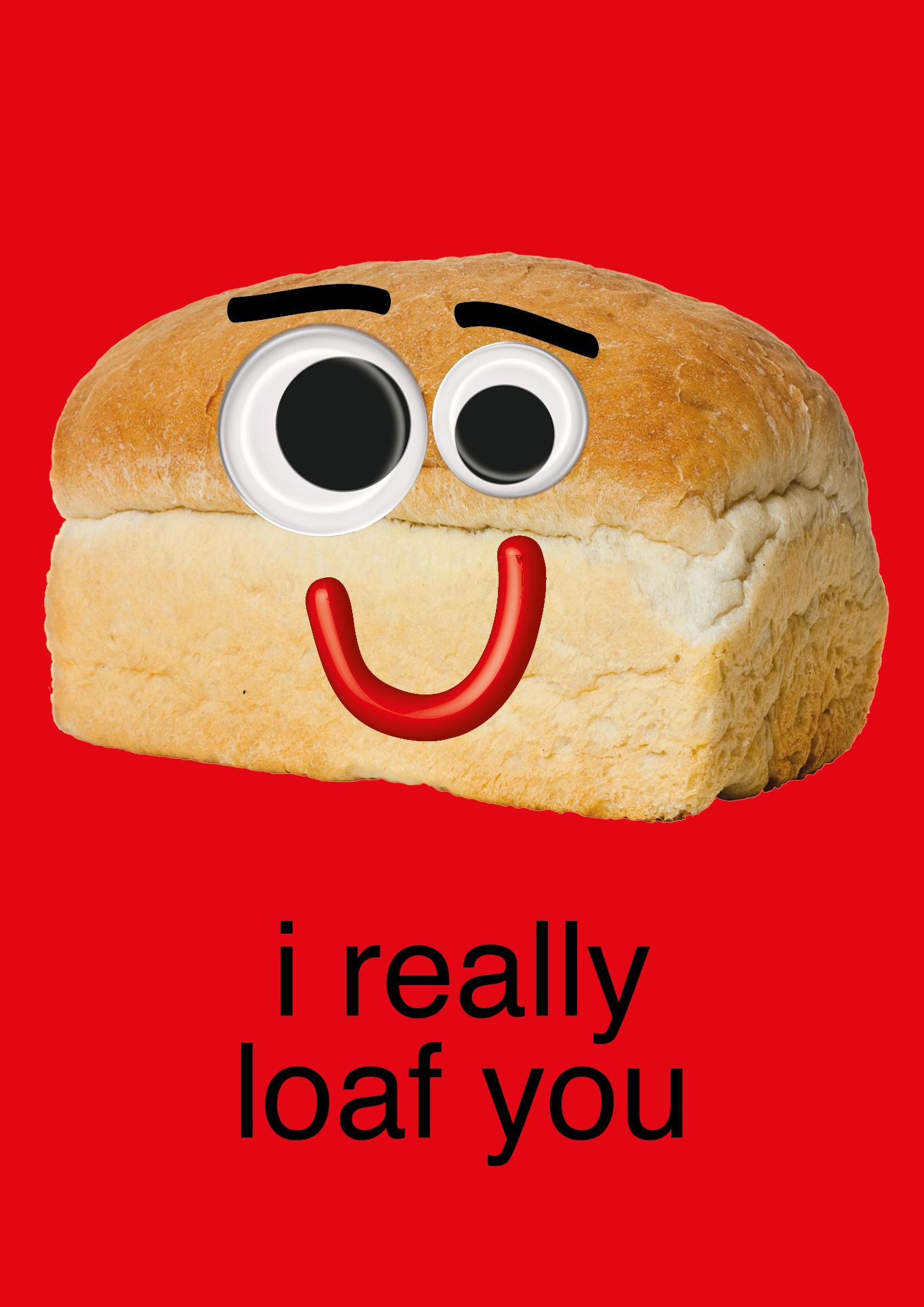 I really loaf you